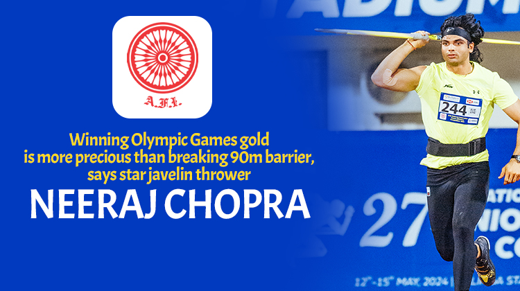 Winning Olympic Games gold is more precious than breaking 90m barrier, says star javelin thrower Neeraj Chopra « Athletics Federation of India